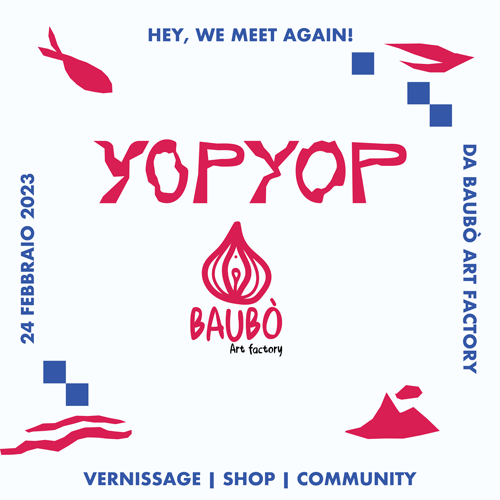 Graphic design for the exhibition of artists from the Yop Yop roster at Baubò Art Factory.